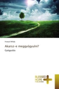 Akarsz-e meggyógyulni? : Gyógyulás （2016. 72 S. 220 mm）