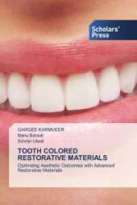 TOOTH COLORED RESTORATIVE MATERIALS : Optimizing Aesthetic Outcomes with Advanced Restorative Materials （2024. 140 S. 220 mm）