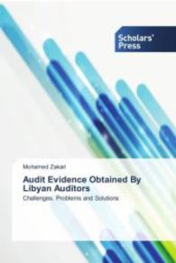 Audit Evidence Obtained By Libyan Auditors : Challenges, Problems and Solutions （2013. 328 S. 220 mm）