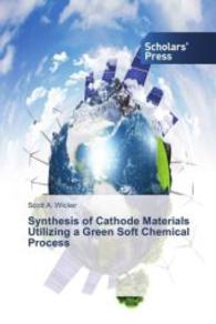 Synthesis of Cathode Materials Utilizing a Green Soft Chemical Process （2013. 172 S. 220 mm）