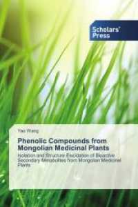Phenolic Compounds from Mongolian Medicinal Plants : Isolation and Structure Elucidation of Bioactive Secondary Metabolites from Mongolian Medicinal Plants （2015. 344 S. 220 mm）