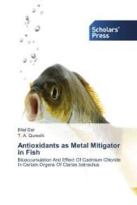 Antioxidants as Metal Mitigator in Fish : Bioaccumulation And Effect Of Cadmium Chloride In Certain Organs Of Clarias batrachus （2013. 144 S. 220 mm）