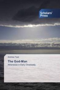 The God-Man : Athanasius in Early Christianity （2013. 452 S. 220 mm）