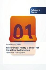 Hierarchical Fuzzy Control for Industrial Automation : Hierarchical Fuzzy Systems （2013. 144 S. 220 mm）