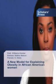 A New Model for Explaining Obesity in African American women （2013. 104 S. 220 mm）