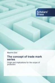 The concept of trade mark series : Origin and implications for the scope of protection （2013. 120 S. 220 mm）