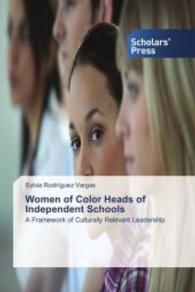Women of Color Heads of Independent Schools : A Framework of Culturally Relevant Leadership （2013. 244 S. 220 mm）