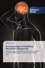 A comparison of Auditory Brainstem Response : obtained using Monaural and Binaural stimulation in normal children and in children with hearing loss （2013. 160 S. 220 mm）