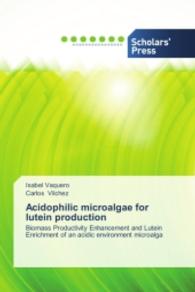 Acidophilic microalgae for lutein production : Biomass Productivity Enhancement and Lutein Enrichment of an acidic environment microalga （2014. 240 S. 220 mm）