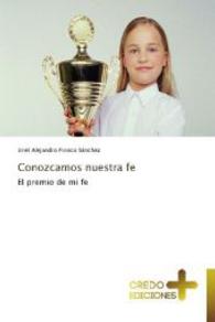 Conozcamos nuestra fe : El premio de mi fe （2012. 212 S. 220 mm）