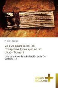 Lo que aparece en los Evangelios (pero que no se dice)- Tomo II : Una aplicación de la invitación de la Dei Verbum, 12 （2012. 172 S. 220 mm）