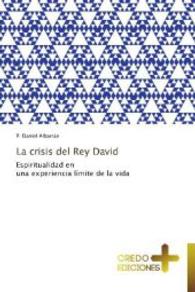 La crisis del Rey David : Espiritualidad en una experiencia límite de la vida （2012. 68 S. 220 mm）