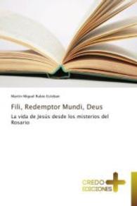 Fili, Redemptor Mundi, Deus : La vida de Jesús desde los misterios del Rosario （2014. 168 S. 220 mm）