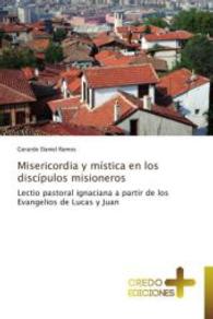 Misericordia y mística en los discípulos misioneros : Lectio pastoral ignaciana a partir de los Evangelios de Lucas y Juan （2013. 328 S. 220 mm）