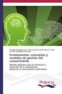 Fundamentos, conceptos y modelos de gestión del conocimiento : Modelo didáctico para la formación y desarrollo de la competencia gestionar el conocimiento matemático （2012. 144 S. 220 mm）