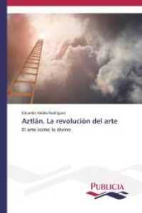 Aztlán. La revolución del arte : El arte como lo divino （2013. 232 S. 220 mm）