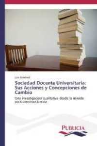 Sociedad Docente Universitaria: Sus Acciones y Concepciones de Cambio : Una investigación cualitativa desde la mirada socioconstruccionista （2013. 168 S. 220 mm）
