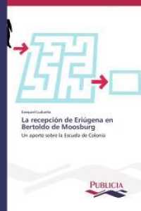 La recepción de Eriúgena en Bertoldo de Moosburg : Un aporte sobre la Escuela de Colonia （2013. 512 S. 220 mm）