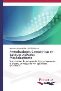 Perturbaciones Geom&eacute;tricas en Tanques Agitados Mec&aacute;nicamente : Visualizaci&oacute;n de patrones de flujo generados en el proceso de mezclado con agitadores exc&eacute;ntricos. （2013. 104 S. 220 mm）