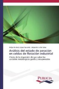 Análisis del estado de aeración en celdas de flotación industrial : Efecto de la dispersión de gas sobre las variables metalúrgicas grado y recuperación （2013. 228 S. 220 mm）