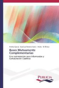 Bases Mutuamente Complementarias : Una optimización para Información y Computación Cuántica （2013. 68 S. 220 mm）