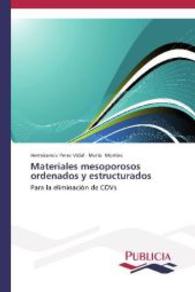 Materiales mesoporosos ordenados y estructurados : Para la eliminación de COVs （2013. 384 S. 220 mm）