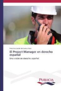 El Project Manager en derecho español : Una visión en derecho español （2013. 112 S. 220 mm）