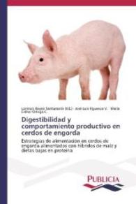 Digestibilidad y comportamiento productivo en cerdos de engorda : Estrategias de alimentación en cerdos de engorda alimentados con híbridos de maíz y dietas bajas en proteína （2013. 188 S. 220 mm）