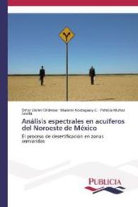 Análisis espectrales en acuíferos del Noroeste de México : El proceso de desertificación en zonas semiáridas （2013. 128 S. 220 mm）