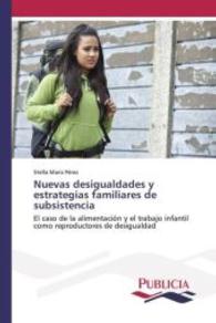 Nuevas desigualdades y estrategias familiares de subsistencia : El caso de la alimentaci&oacute;n y el trabajo infantil como reproductores de desigualdad （2015. 212 S. 220 mm）