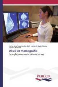 Dosis en mamografía : Dosis glandular media y Kerma en aire （2015. 116 S. 220 mm）