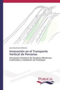 Innovación en el Transporte Vertical de Personas : Simulación Dinámica de Escaleras Mecánicas, Creatividad y Validación de Prototipos （2013. 436 S. 220 mm）