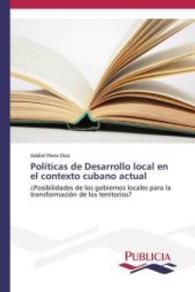 Políticas de Desarrollo local en el contexto cubano actual : ¿Posibilidades de los gobiernos locales para la transformación de los territorios? （2013. 260 S. 220 mm）