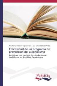 Efectividad de un programa de prevención del alcoholismo : Análisis en una muestra de estudiantes de bachillerato en República Dominicana （2013. 364 S. 220 mm）