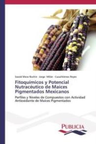 Fitoquímicos y Potencial Nutracéutico de Maíces Pigmentados Mexicanos : Perfiles y Niveles de Compuestos con Actividad Antioxidante de Maíces Pigmentados （2013. 176 S. 220 mm）