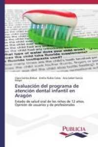 Evaluación del programa de atención dental infantil en Aragón : Estado de salud oral de los niños de 12 años. Opinión de usuarios y de profesionales （2013. 264 S. 220 mm）