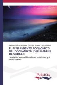 El pensamiento económico del doceañista José Manuel de Vadillo : La relación entre el liberalismo económico y el escolasticismo （2014. 244 S. 220 mm）