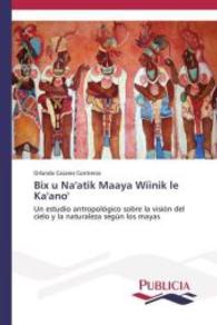 Bix u Na'atik Maaya Wíinik le Ka'ano' : Un estudio antropológico sobre la visión del cielo y la naturaleza según los mayas （2014. 256 S. 220 mm）