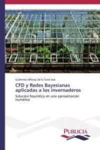 CFD y Redes Bayesianas aplicadas a los invernaderos : Solución heurística en una aproximación numérica （2014. 112 S. 220 mm）