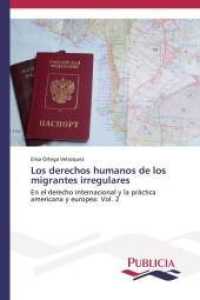 Los derechos humanos de los migrantes irregulares : En el derecho internacional y la práctica americana y europea: Vol. 2 （2014. 692 S. 220 mm）