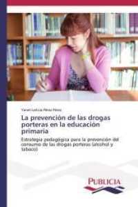 La prevenci&oacute;n de las drogas porteras en la educaci&oacute;n primaria : Estrategia pedag&oacute;gica para la prevenci&oacute;n del consumo de las drogas porteras (alcohol y tabaco) （2014. 188 S. 220 mm）