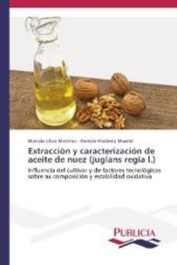 Extracción y caracterización de aceite de nuez (juglans regia l.) : Influencia del cultivar y de factores tecnológicos sobre su composición y estabilidad oxidativa （2014. 184 S. 220 mm）