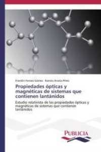 Propiedades ópticas y magnéticas de sistemas que contienen lantánidos : Estudio relativista de las propiedades ópticas y magnéticas de sistemas que contienen lantánidos （2014. 136 S. 220 mm）
