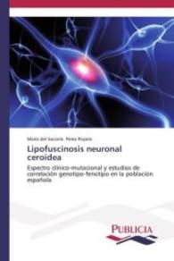 Lipofuscinosis neuronal ceroidea : Espectro cl&iacute;nico-mutacional y estudios de correlaci&oacute;n genotipo-fenotipo en la poblaci&oacute;n espa&ntilde;ola （2014. 204 S. 220 mm）