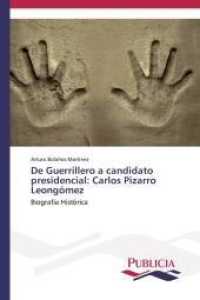 De Guerrillero a candidato presidencial: Carlos Pizarro Leongómez : Biografia Histórica （2014. 328 S. 220 mm）