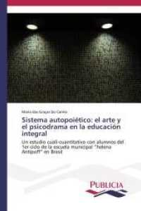Sistema autopoiético: el arte y el psicodrama en la educación integral : Un estudio cuali-cuantitativo con alumnos del 1er ciclo de la escuela municipal "helena Antipoff" en Brasil （2014. 368 S. 220 mm）
