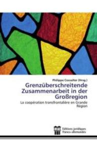 Grenzüberschreitende Zusammenarbeit in der Großregion : La coopération transfrontalière en Grande Région （2016. 624 S. 220 mm）