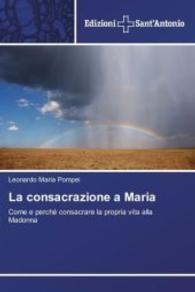 La consacrazione a Maria : Come e perch&eacute; consacrare la propria vita alla Madonna （2014. 80 S. 220 mm）