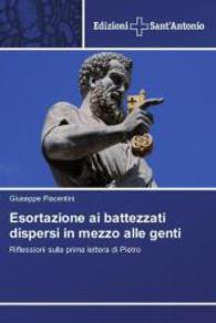 Esortazione ai battezzati dispersi in mezzo alle genti : Riflessioni sulla prima lettera di Pietro （2014. 104 S. 220 mm）