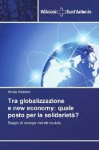 Tra globalizzazione e new economy: quale posto per la solidarietà? : Saggio di teologia morale sociale （2017. 92 S. 220 mm）